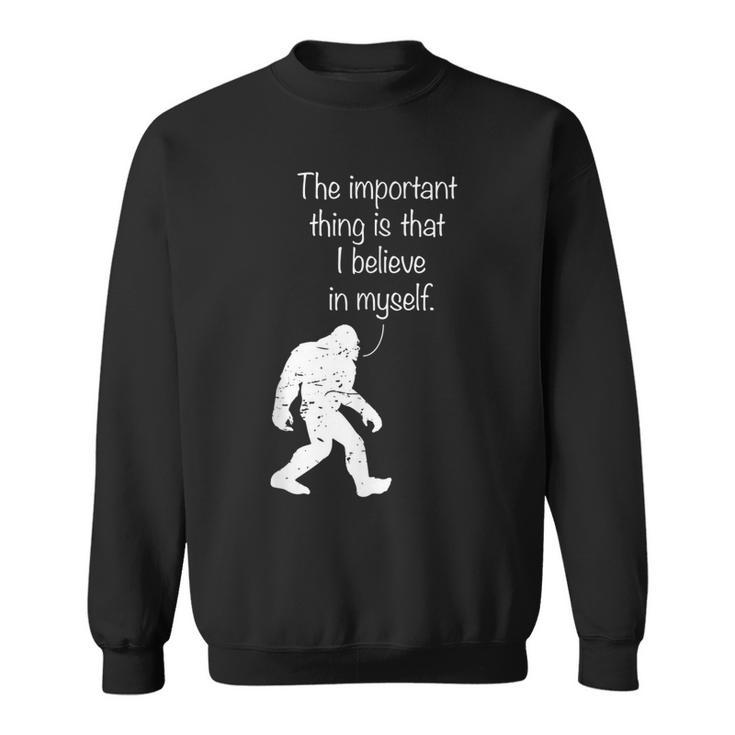 The Important Thing Is That I Believe In Myself  Sweatshirt