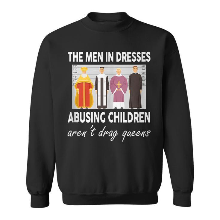 The Men In Dresses Abusing Children Arent Drag Queens  Sweatshirt