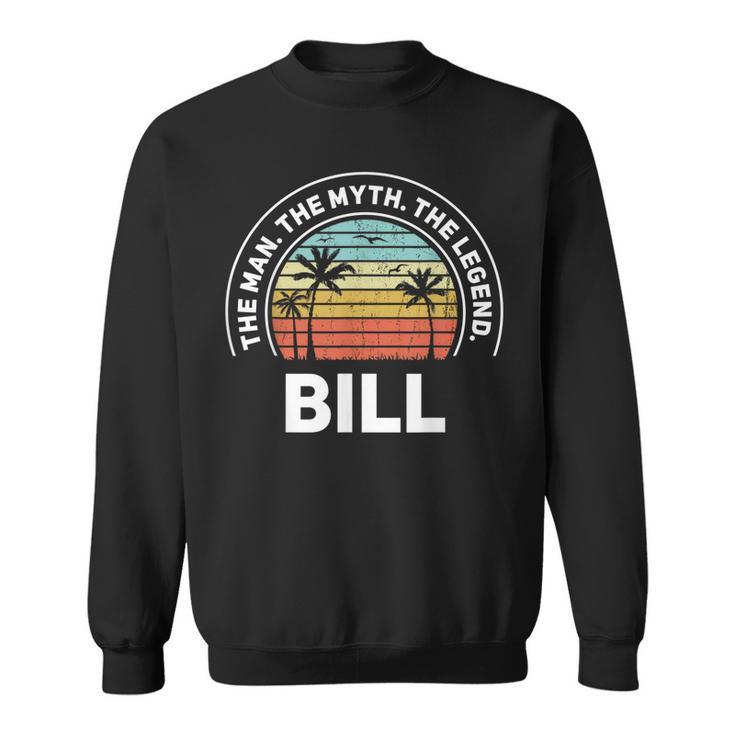 The Name Is Bill The Man The Myth And The Legend Gift For Mens Sweatshirt