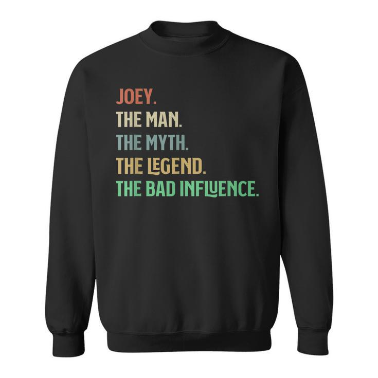 The Name Is Joey The Man Myth Legend And Bad Influence Sweatshirt