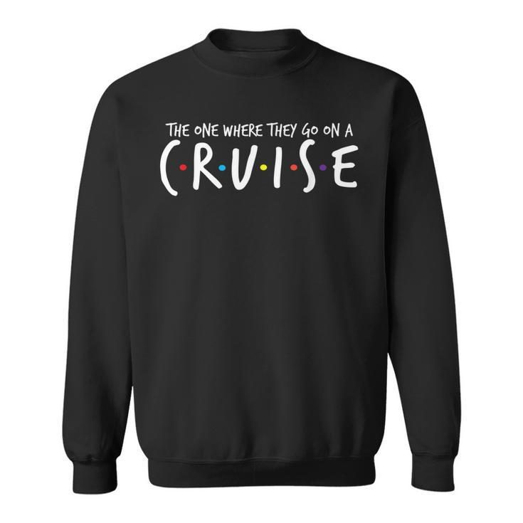 The One Where They Go On A Cruise-Family Cruise Vacation  Sweatshirt - Thegiftio