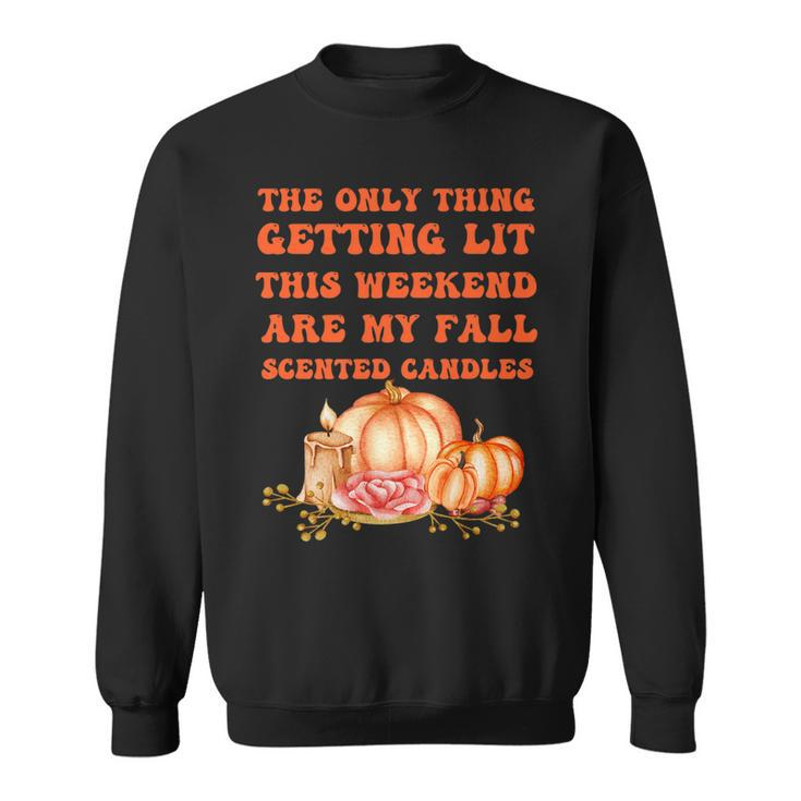 The Only Thing Getting Lit This Weekend Are My Fall Scented   Sweatshirt