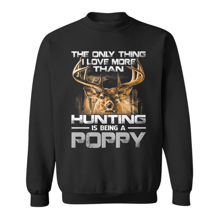 The Only Thing I Love More Than Being A Hunting Poppy Sweatshirt