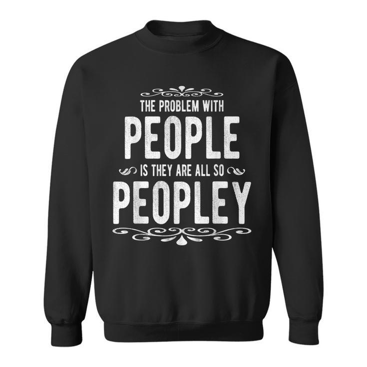 The Problem With People  Funny Saying Sarcastic Humor  Men Women Sweatshirt Graphic Print Unisex