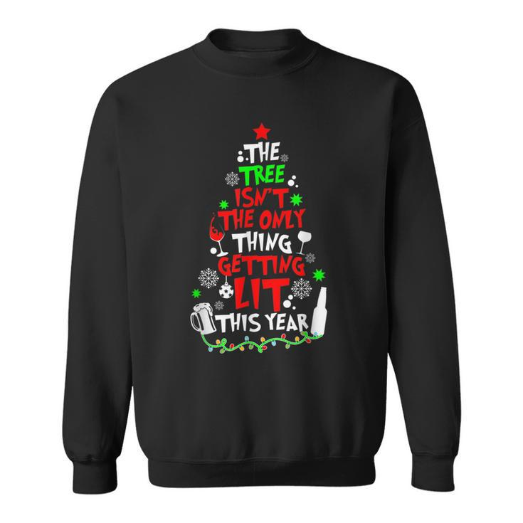 The Tree Isnt The Only Thing Getting Lit This Year Sweatshirt