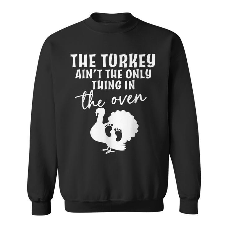 The Turkey Aint The Only Thing In The Oven Baby Reveal  Sweatshirt