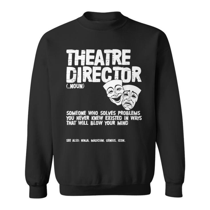 Theater Director Definition Actor Actress Broadway Theatre  Sweatshirt