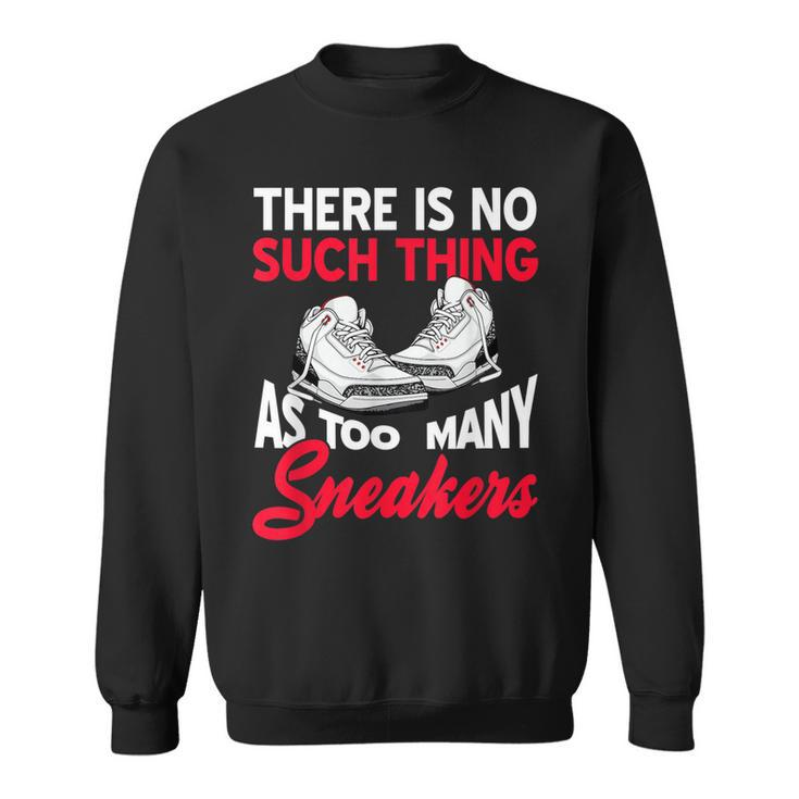 There Is No Such Thing As Too Many Sneakers Funny Present  Sweatshirt