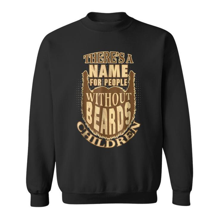 Theres A Name For People Without Beards Children Sweatshirt
