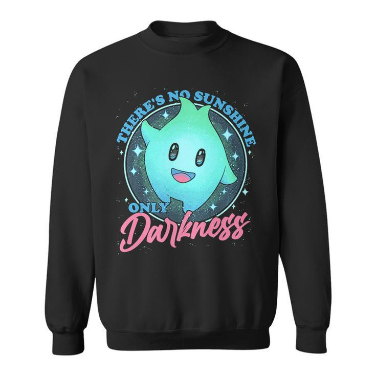 Theres No Sunshine Only Darkness   Sweatshirt