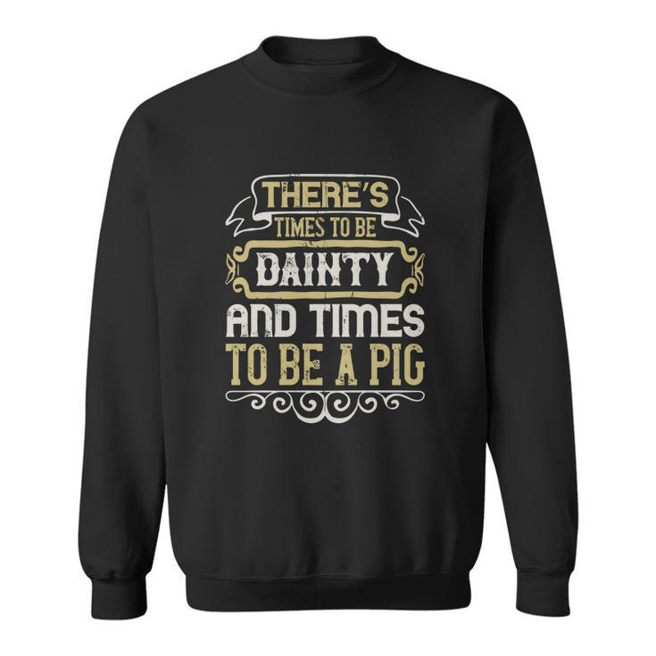 There’S Times To Be Dainty And Times To Be A Pig Men Women Sweatshirt Graphic Print Unisex - Thegiftio