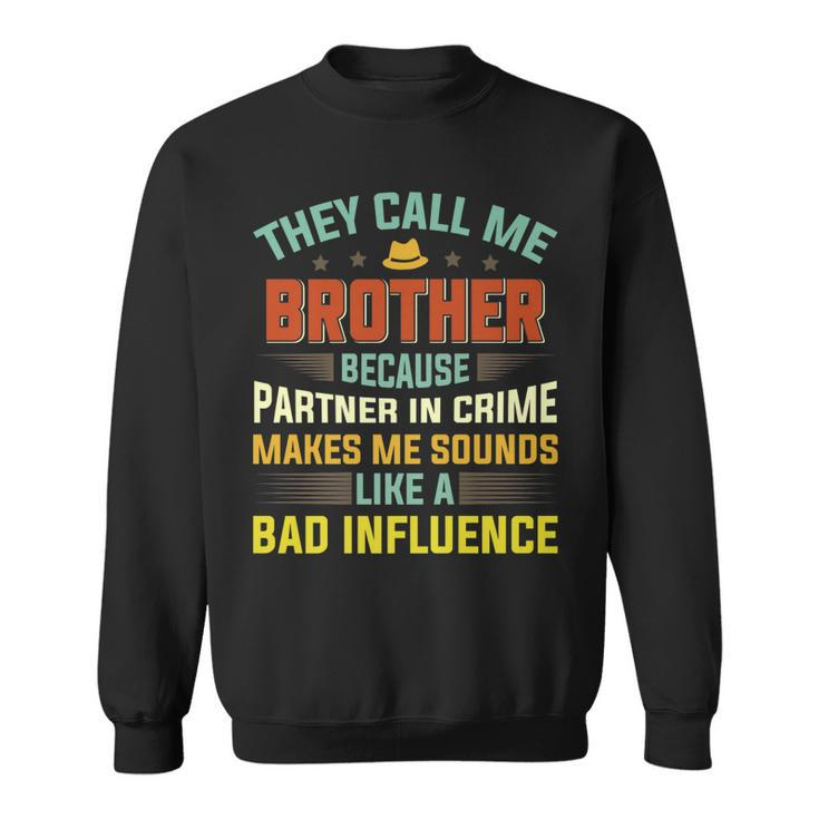 They Call Me Brother Because Partner In Crime Fathers Day   Sweatshirt