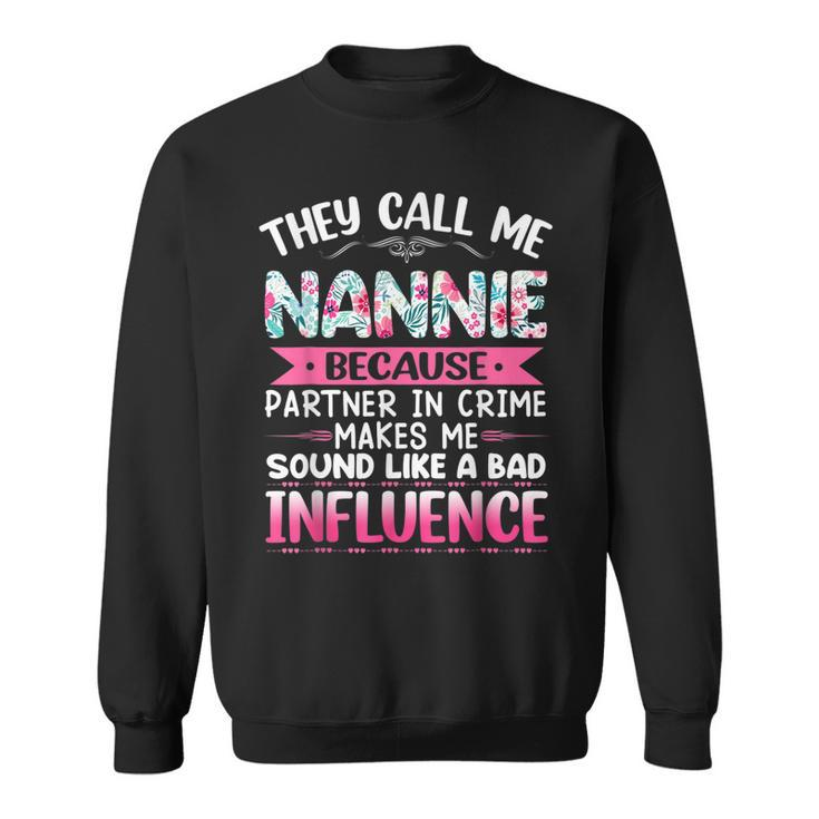 They Call Me Nannie Because Partner In Crime Funny Mothers  Sweatshirt