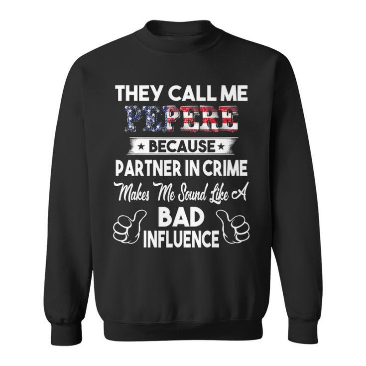 They Call Me Pepere Bad Influence Fathers Day Gift  Sweatshirt