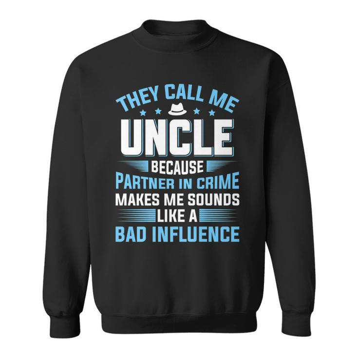 They Call Me Uncle Because Partner In Crime Fathers Day   Sweatshirt