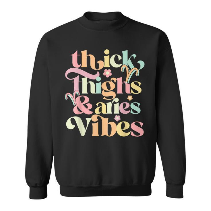 Thick Thighs Aries Vibes March April Birthday Groovy Zodiac Sweatshirt