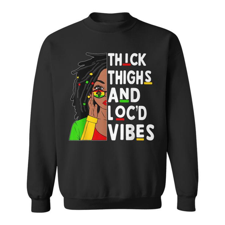 Thick Thighs Locd Vibes Black Woman Celebrate Junenth  Sweatshirt