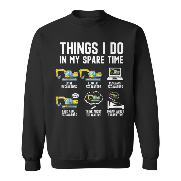 Things I Do In My Spare Time Funny Excavator Driver Lovers  Sweatshirt