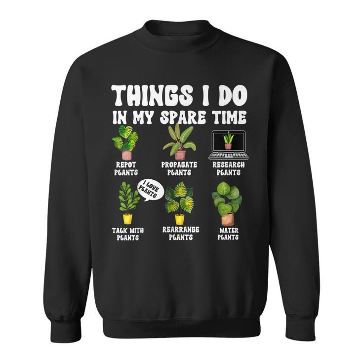 Things I Do In My Spare Time Plant Funny Gardener Gardening  Sweatshirt