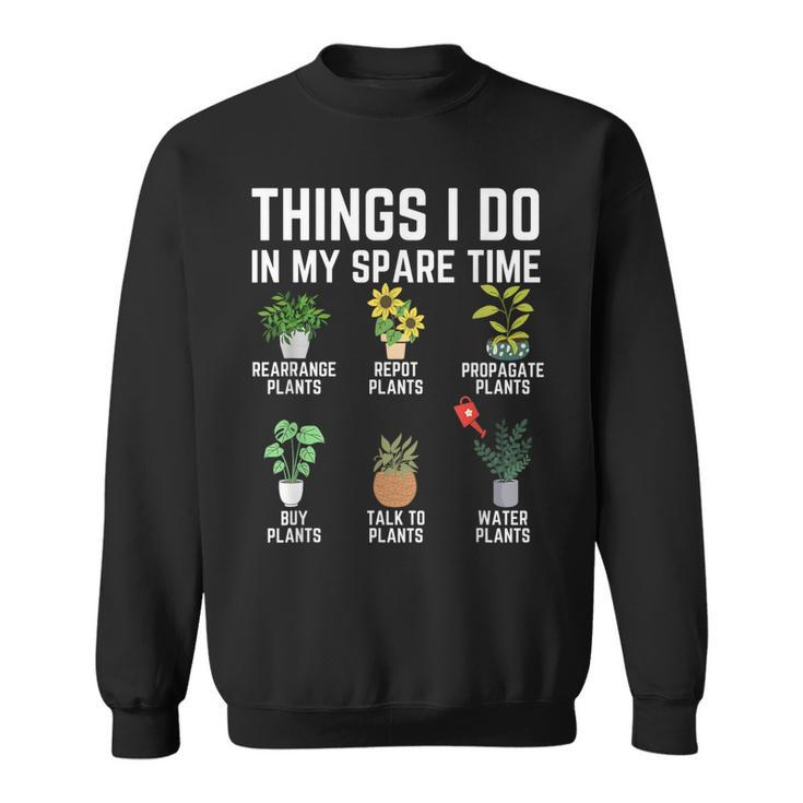 Things I Do In My Spare Time Plant Gardening Plants Lover  Sweatshirt