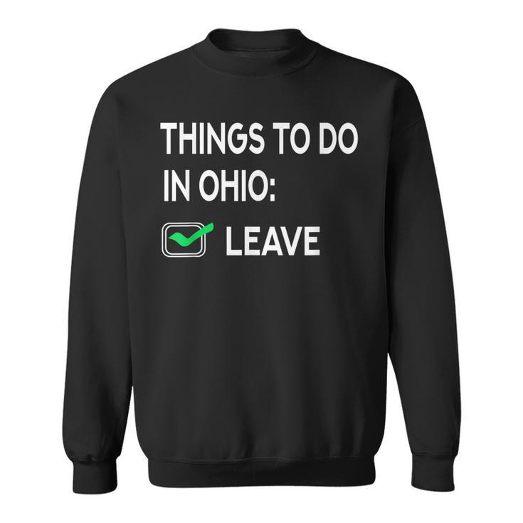 Things To Do In Ohio Leave Ohio Funny Joke Memes  Sweatshirt