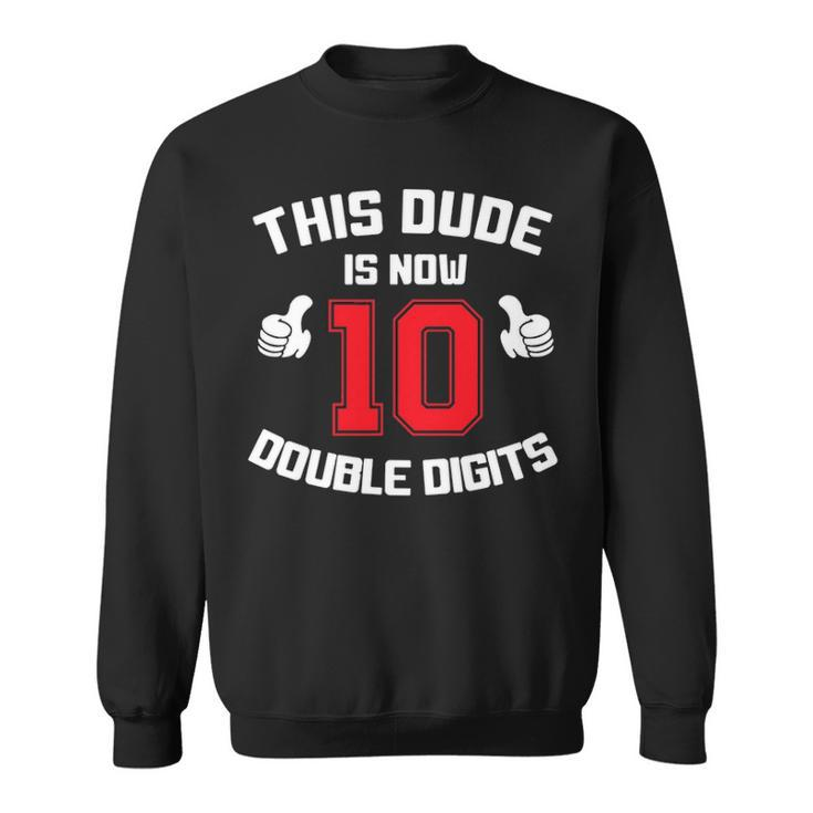 This Dude Is Now 10 Double Digits 10Th Birthday Gift Sweatshirt