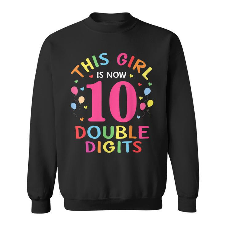 This Girl Is Now 10 Double Digits 10Th Birthday 10 Year Old  Sweatshirt