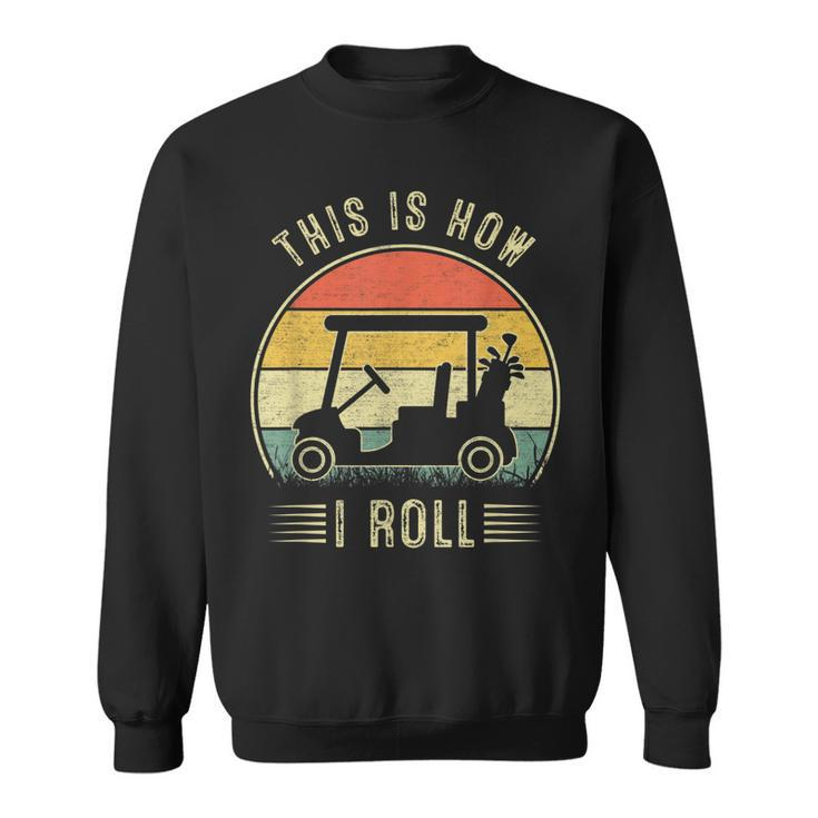 This Is How I Roll Golf Cart  Funny Golfers  Sweatshirt
