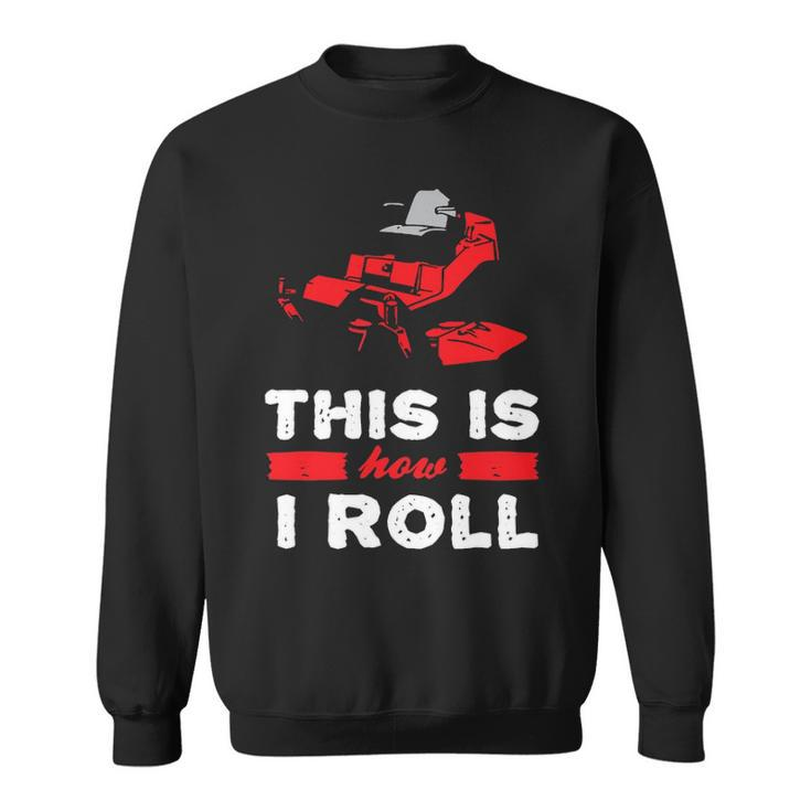This Is How I Roll   Zero Turn Riding Lawn Mower Image Sweatshirt