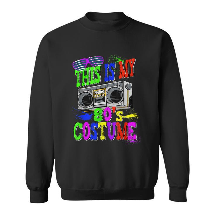 This Is My 80S Costume 80S Party Sweatshirt
