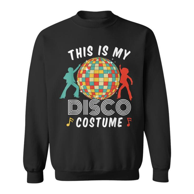 This Is My Disco Costume 70S 80S Disco Vintage Party Dance  Sweatshirt