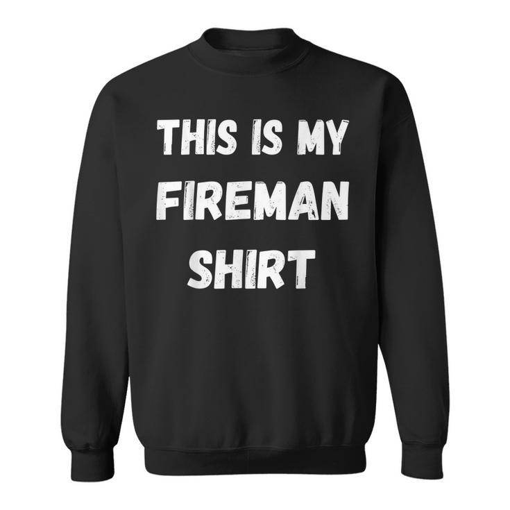 This Is My Fireman  Firefighter Fire Fighter   Sweatshirt