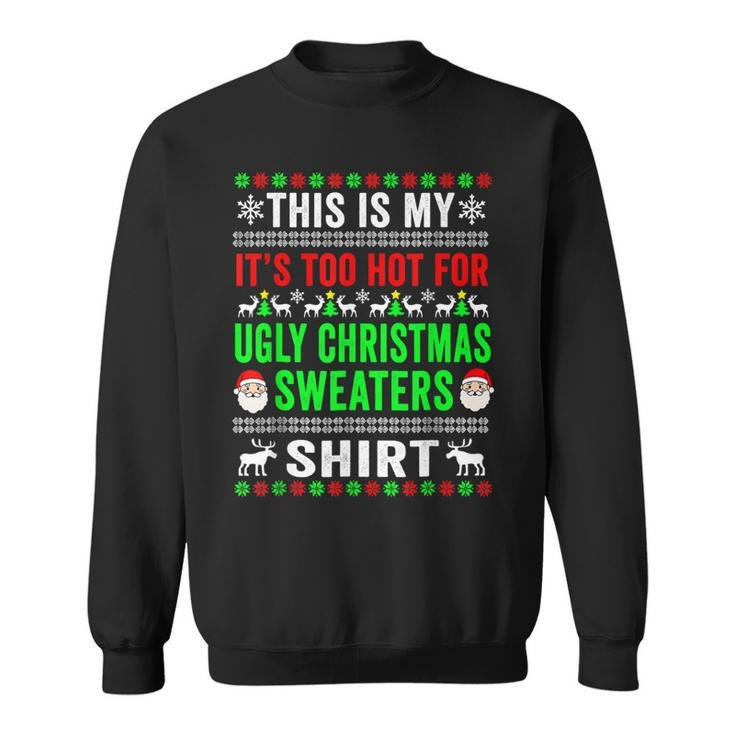 This Is My Its Too Hot For Ugly Christmas Sweater For Women  Men Women Sweatshirt Graphic Print Unisex