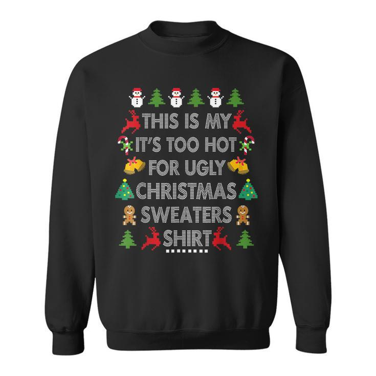 This Is My Its Too Hot For Ugly Christmas Sweaters  Men Women Sweatshirt Graphic Print Unisex