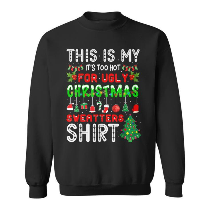 This Is My Its Too Hot For Ugly Christmas Sweaters   Men Women Sweatshirt Graphic Print Unisex