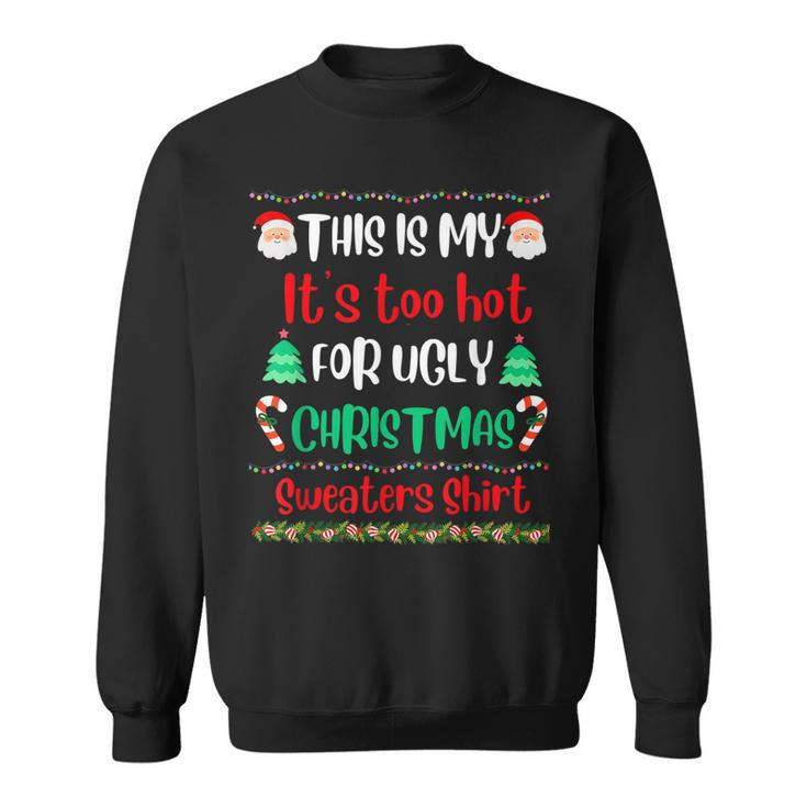 This Is My Its Too Hot For Ugly Christmas Sweaters Xmas  Men Women Sweatshirt Graphic Print Unisex