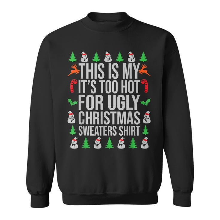 This Is My Its Too Hot For Ugly Christmas Sweaters Xmas  Men Women Sweatshirt Graphic Print Unisex
