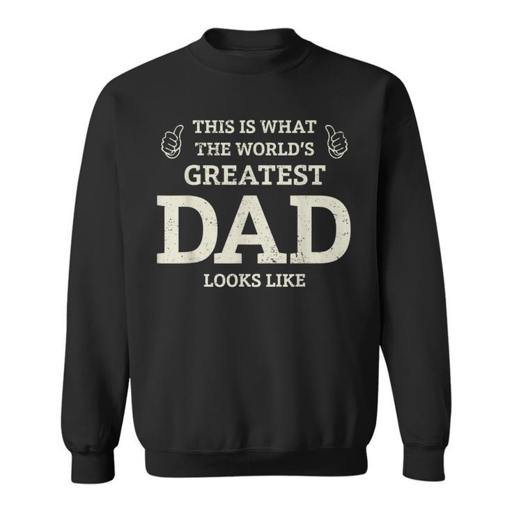 This Is What The Worlds Greatest Dad Fathers Day Men  Sweatshirt