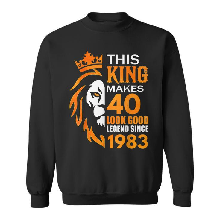 This King Makes 40 Look Good Legend Since 1983  Sweatshirt