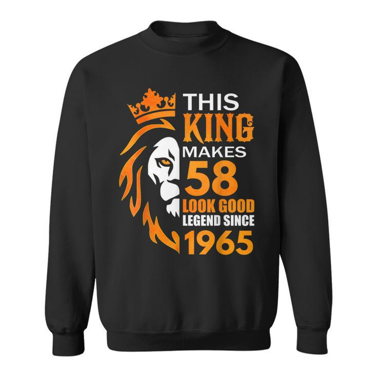 This King Makes 58 Look Good Legend Since 1965 Sweatshirt