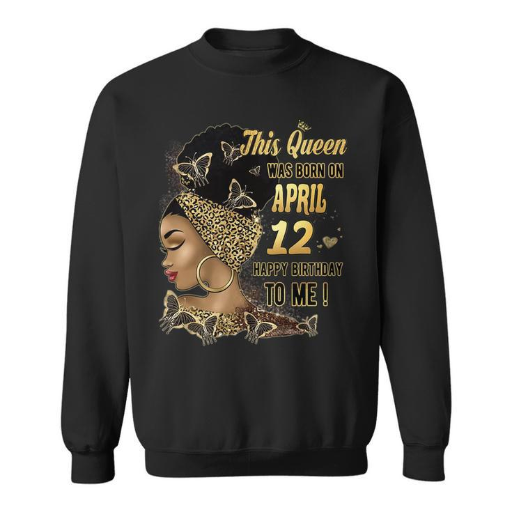 This Queen Was Born On April 12 12Th April Birthday   Sweatshirt