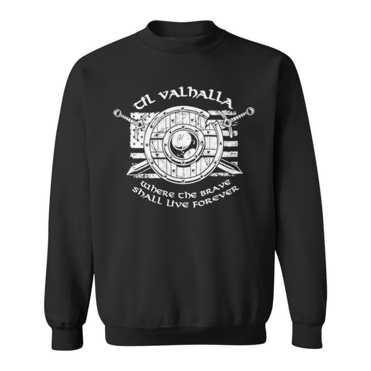 Til Valhalla Where The Brave Shall Live Forever T Sweatshirt