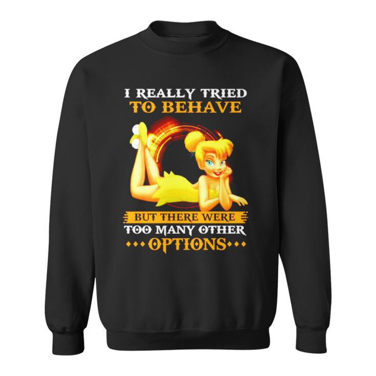 Tinker Bell I Really Tried To Behave But There Were Options Sweatshirt
