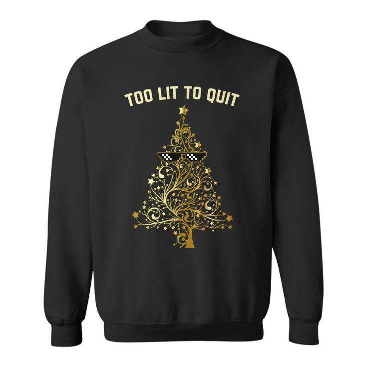 Too Lit To Quit Christmas Tree  Funny Holiday Gift Men Women Sweatshirt Graphic Print Unisex