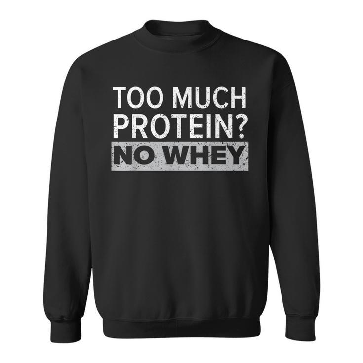 Too Much Protein No Whey Trainer Weightlifting Gym Fitness  Sweatshirt