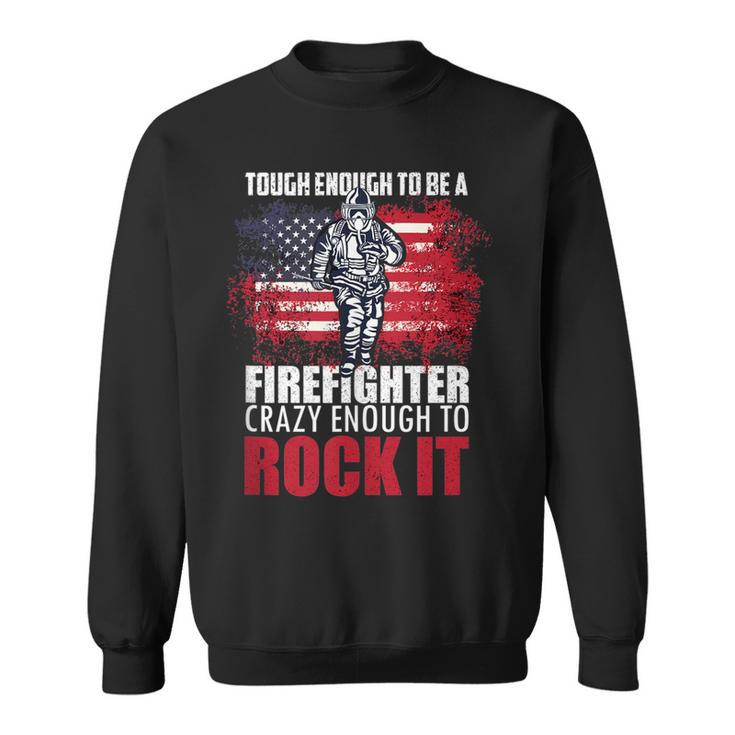Tough Enough To Be A Fire Fighter Crazy Enough To Rock It  Sweatshirt