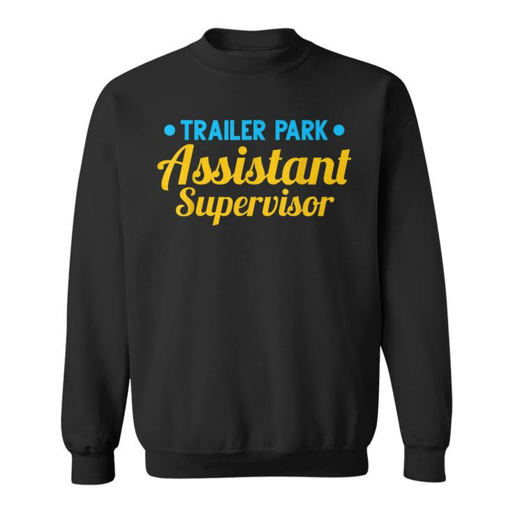 Trailer Park Assistant Supervisor Funny Employee  Sweatshirt