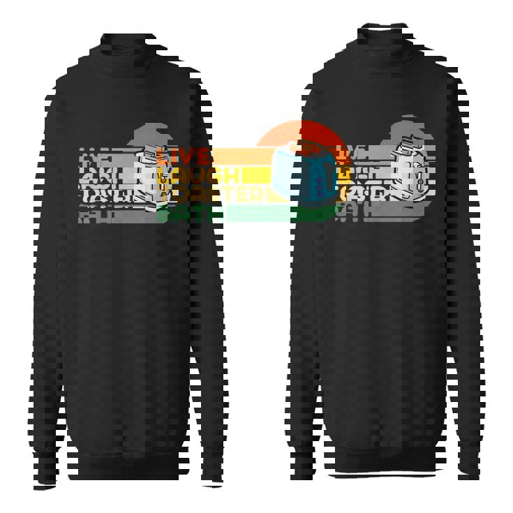 Trendy & Funny Saying Live Laugh Toaster Bath Inspirational Sweatshirt