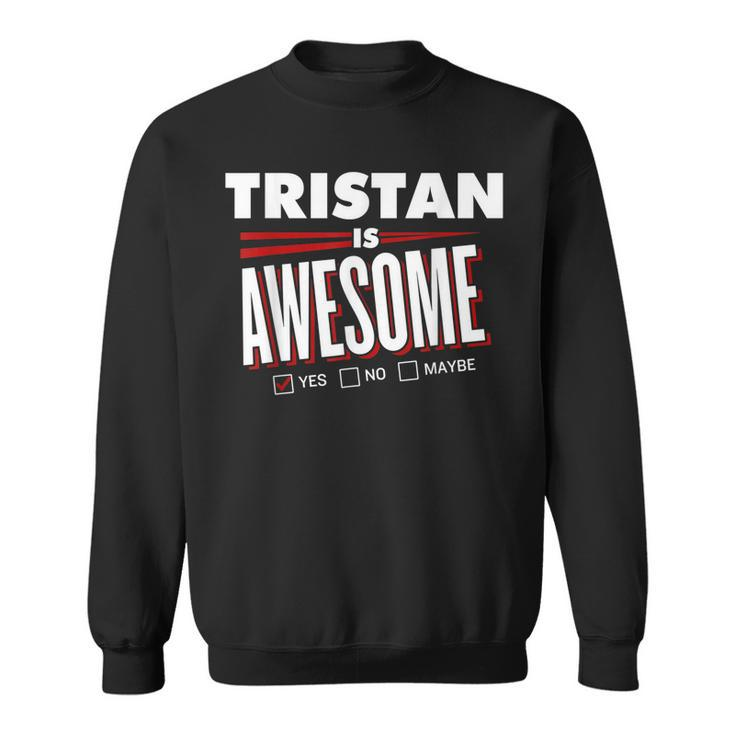 Tristan Is Awesome Family Friend Name Funny Gift Sweatshirt