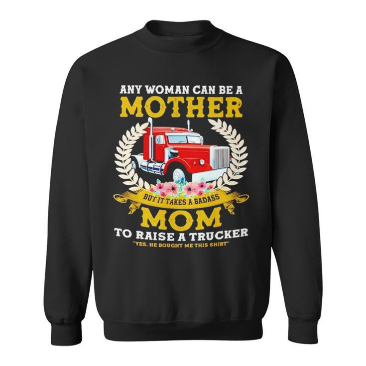 Trucker Any Woman Can Be A Mother But It Takes A Badass Mom Sweatshirt